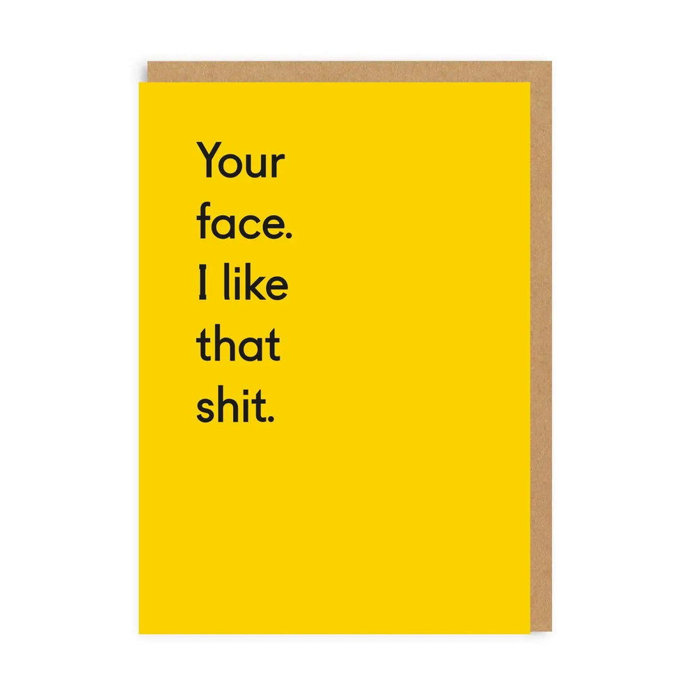 'Your Face. I Like That Shit' Greeting Card